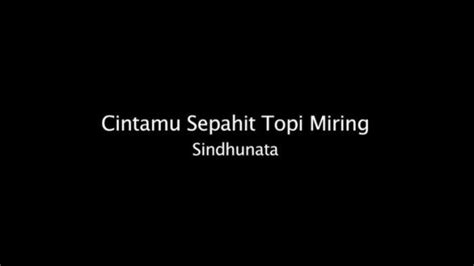 Lirik Terjemahan Lagu Cintamu Sepahit Topi Miring: Giginya Ompong Menggerong, DJ Viral TikTok ...