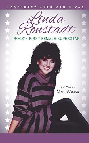 Linda Ronstadt: Rock's First Female Superstar - Watson, Mark ...