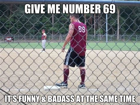 give me number 69 it's funny & badass at the same time - SOFTBALL NOOB ...