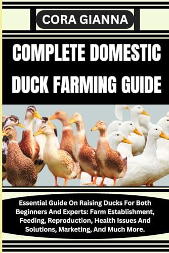 COMPLETE DOMESTIC DUCK FARMING GUIDE: Essential Guide On Raising Ducks ...