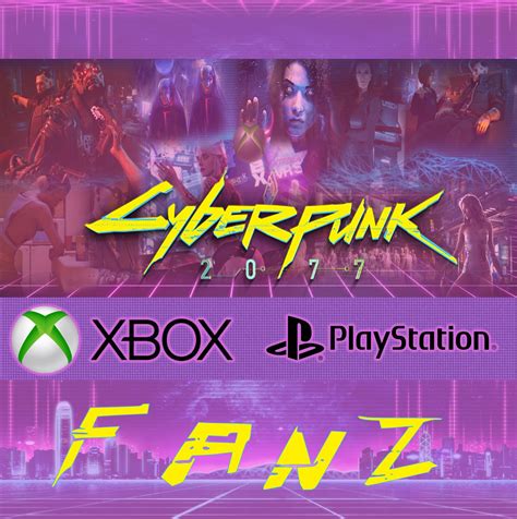 Cyberpunk 2077 - Xbox/PlayStation Fanz