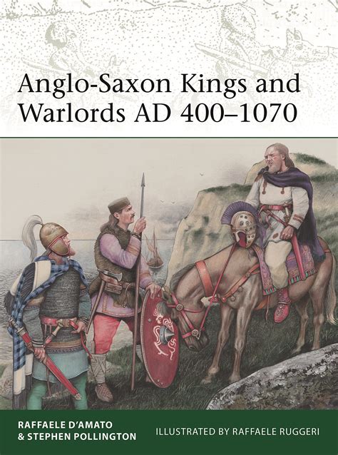 Anglo-Saxon Kings and Warlords AD 400–1070 - The Medieval Life