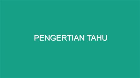 Pengertian Tahu - Geograf