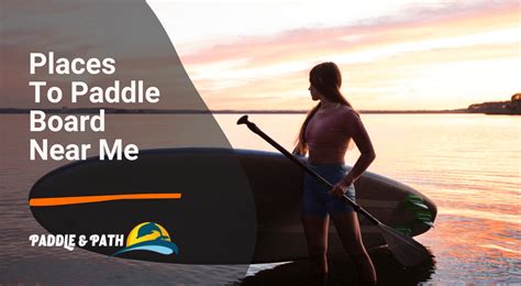 Discover the Best Places to Paddleboard Near Me | Location Guide