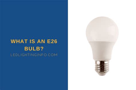 What Is An E26 Bulb? - LED & Lighting Info