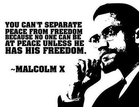 Malcolm X - Peace is freedom! | Malcolm x quotes, Black history quotes, Malcolm x