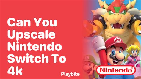 Can You Upscale Nintendo Switch to 4K? - Playbite