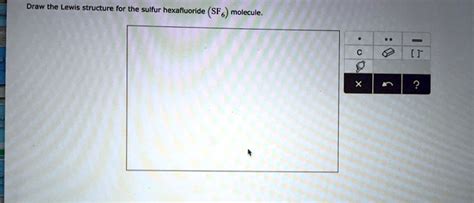 SOLVED: Draw the Lewis structure for the sulfur hexafluoride (SF molecule