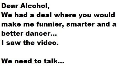 Dear Alcohol,We Need To Talk!!