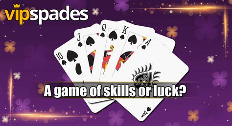 Is Spades A Game Of Luck Or Skills? - VIP Spades