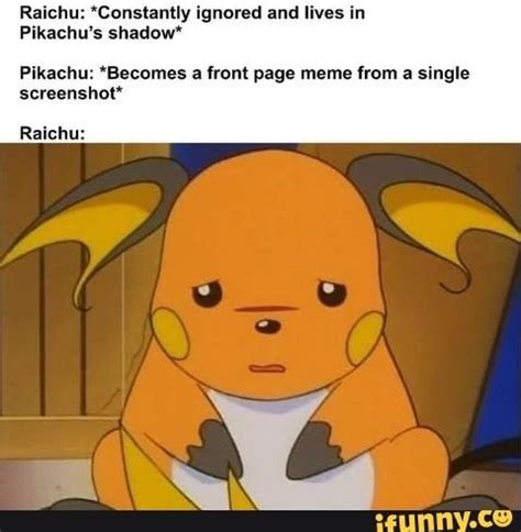 Ralchu: ‘Constamly Ignored and lives In Fikachu's shadow‘ Pikachu: 'Becumes a Irout page meme ...