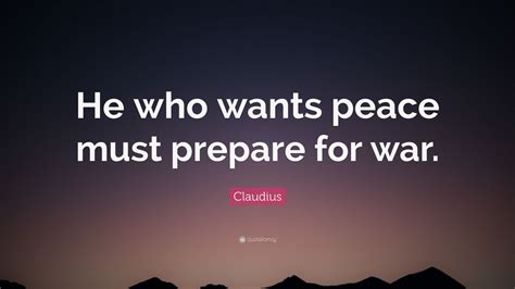 Claudius Quote: “He who wants peace must prepare for war.” (7 ...