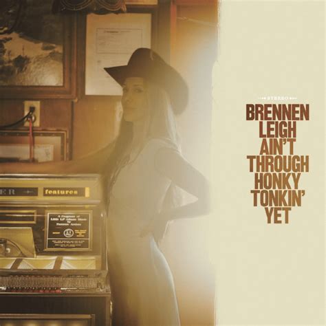 Brennen Leigh - Ain’t Through Honky Tonkin’ Yet Lyrics and Tracklist ...