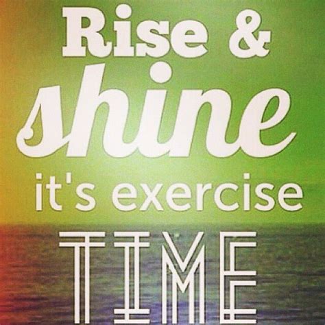 Rise and shine... It's exercise time! | Morning workout quotes, Morning workout motivation, Gym ...