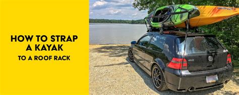 How to Strap a Kayak to a Roof Rack in 4 Steps (With Pictures ...