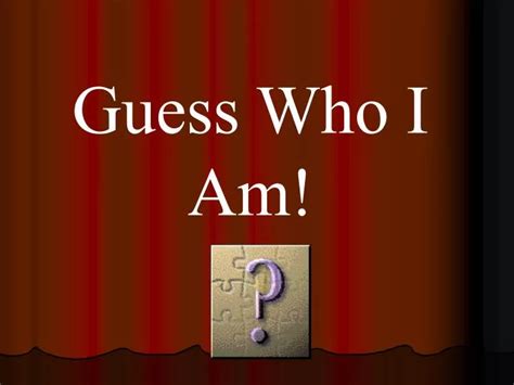 PPT - Guess Who I Am! PowerPoint Presentation, free download - ID:3057414