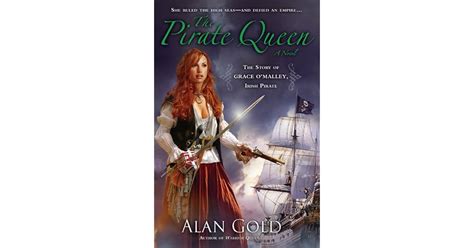 The Pirate Queen: The Story of Grace O'Malley, Irish Pirate by Alan Gold