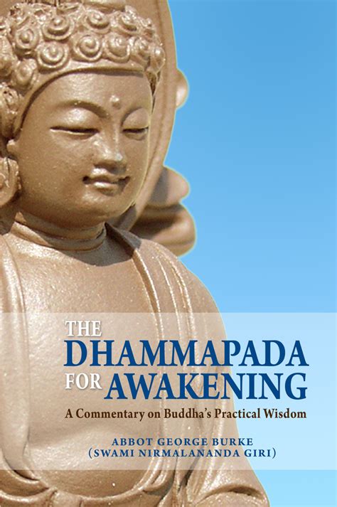 The Dhammapada for Awakening: A Commentary on Buddha's Practical Wisdom by Abbot George Burke ...