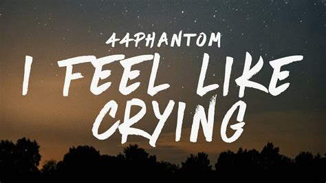 44phantom - I Feel Like Crying (Lyrics) - YouTube