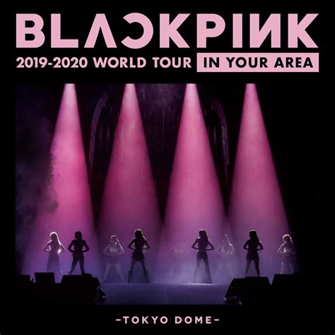 BLACKPINK :: BLACKPINK 2019-2020 WORLD TOUR IN YOUR AREA -TOKYO DOME-