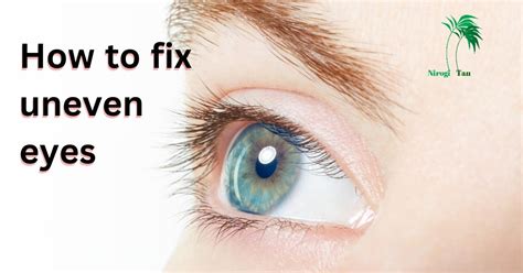 How to fix uneven eyes - Nirogi Tan