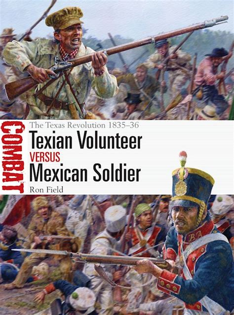 Texian Volunteer vs Mexican Soldier: The Texas Revolution 1835–36: Combat Ron Field Osprey ...