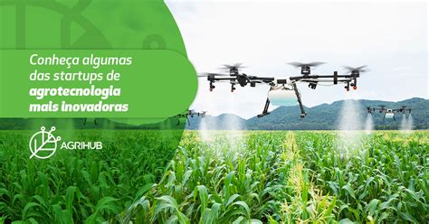 Conheça algumas das startups de agrotecnologia mais inovadoras ...