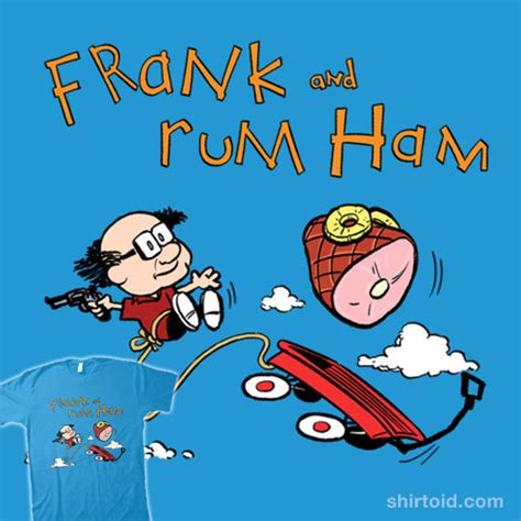 Frank and Rum Ham - Shirtoid