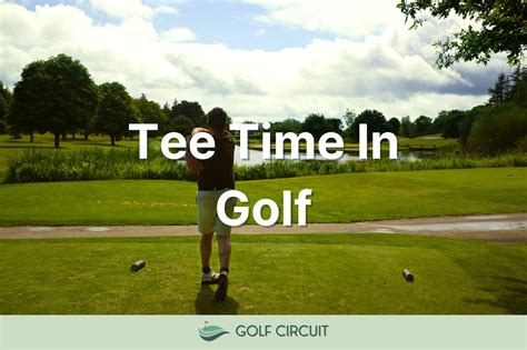 Tee Time In Golf: What Are They And How Do They Work? - Golf Circuit