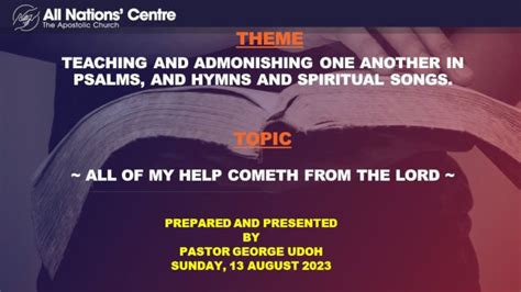 Sermon Notes - All of My Help Cometh From The Lord - The Apostolic Church - All Nations Centre