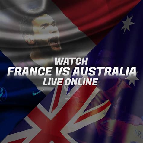 How to Watch France vs Australia Highlights and Goals