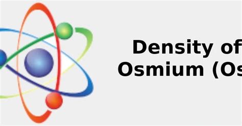 2022: ☢️ Density of Osmium (Os) [& g/cm3, kg/m3, Uses, Sources ...