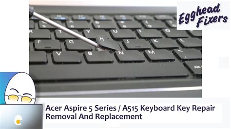 Acer Aspire 5 Series / A515 Keyboard Key Repair. Removal And Replacement - YouTube