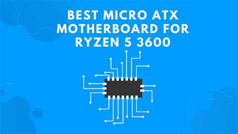 Best Micro ATX Motherboard For Ryzen 5 3600 - High Tech Reviewer