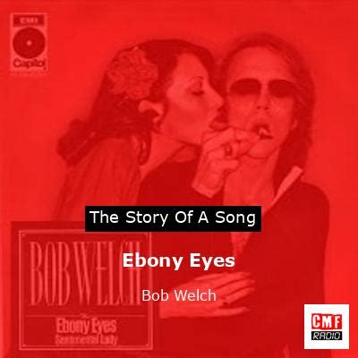 The story and meaning of the song 'Ebony Eyes - Bob Welch