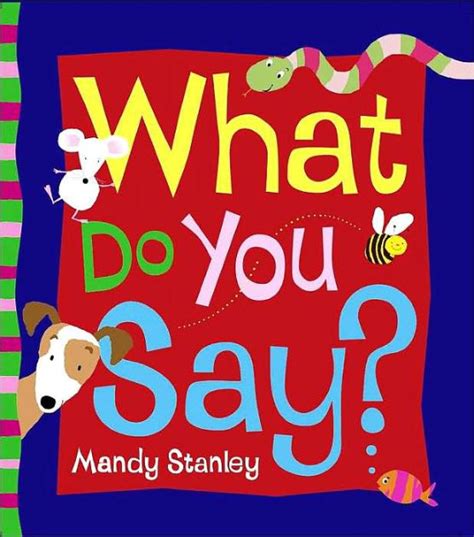 What Do You Say by Mandy Stanley, Board Book | Barnes & Noble®