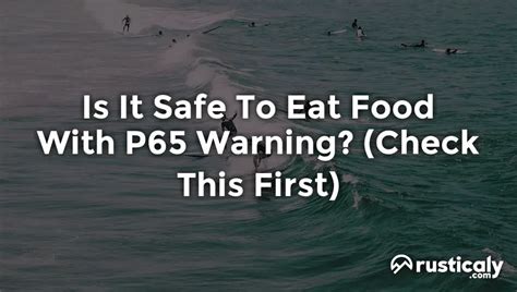 Is It Safe To Eat Food With P65 Warning? (Helpful Examples)