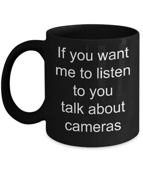 Photographer gift coffee mug - If you want me to listen to you talk about cameras, funny black ...