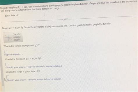Solved Begin by graphing f(x)=lnx. Use transformations of | Chegg.com