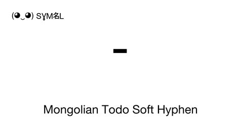 Mongolian Todo Soft Hyphen, Unicode Number: U+1806 📖 Symbol Meaning ...