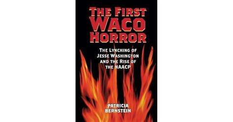 First Waco Horror: The Lynching of Jesse Washington and the Rise of the NAACP by Patricia Bernstein