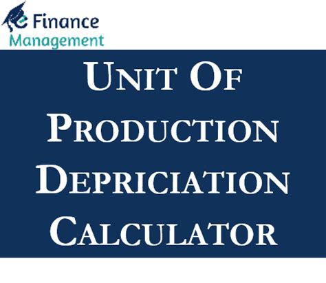 Units of Production Depreciation Calculator | eFinanceManagement