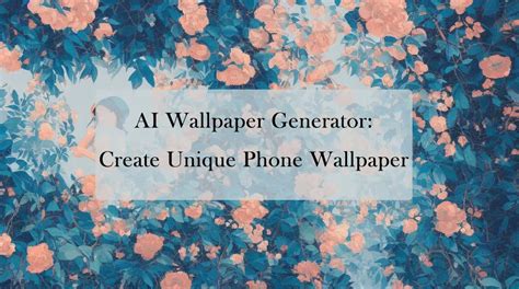 AI Phone Wallpaper Maker: Create Your Own Wallpapers for Phone