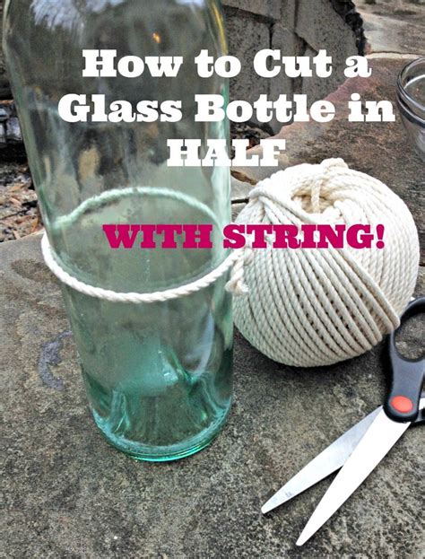 How to Cut a Glass Bottle in Half with String | Glass bottle diy, Glass bottle crafts, Wine ...