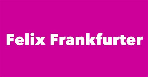 Felix Frankfurter - Spouse, Children, Birthday & More