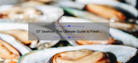 GT Seafood: The Ultimate Guide to Fresh and Sustainable Seafood - Mullaneysfish.com (UPDATE 👍)