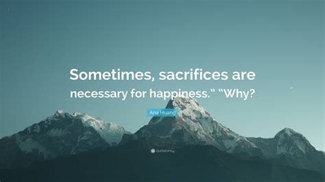 Ana Huang Quote: “Sometimes, sacrifices are necessary for happiness ...