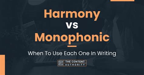 Harmony vs Monophonic: When To Use Each One In Writing