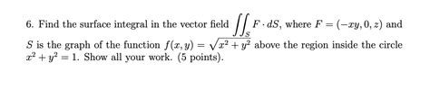 Solved 6. Find the surface integral in the vector field | Chegg.com