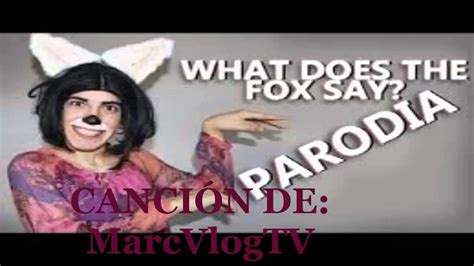 PARODIA EN ESPAÑOL Wath The Fox Say Ylvis Parodia Creada por MarcVlogTV ...